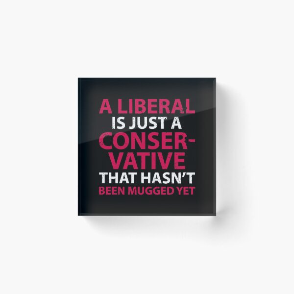 Item preview, A Liberal is Just a Conservative That Hasn't Been Mugged Yet designed and sold by Gold Wings Tees.