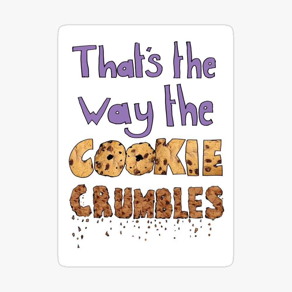 That S The Way The Cookie Crumbles Greeting Card By Jengajenuk1993 Redbubble