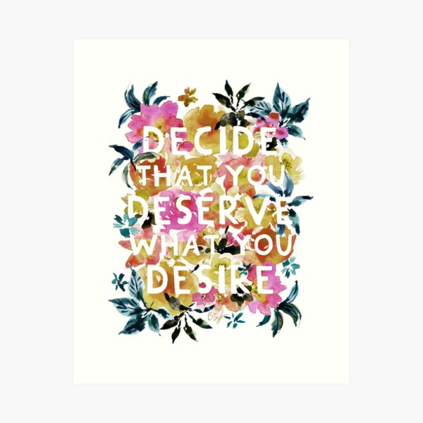DECIDE that you DESERVE Quote Art Print
