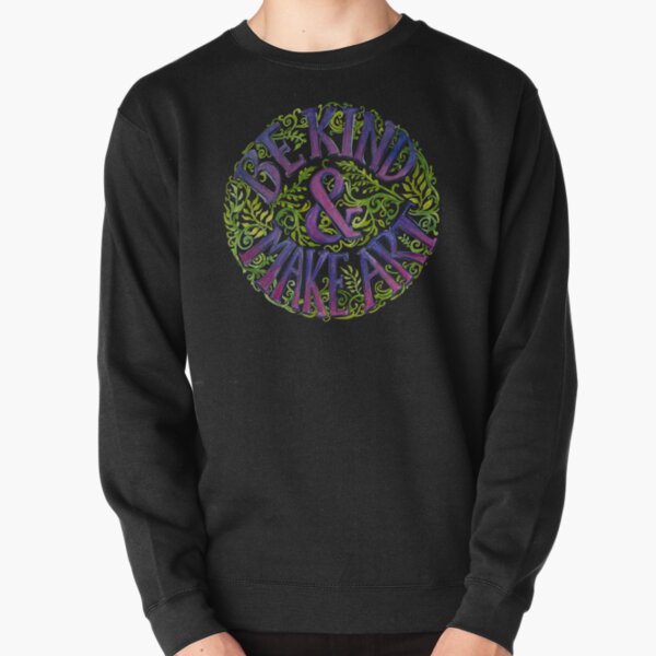 Be Kind & Make Art Pullover Sweatshirt