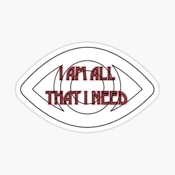 I am all that I need Sticker