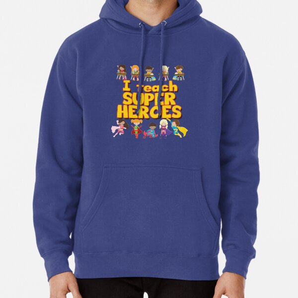 I Teach Super Heroes - Comic Book Hero Teacher - Teacher Appreciation - I Love My Students Pullover Hoodie