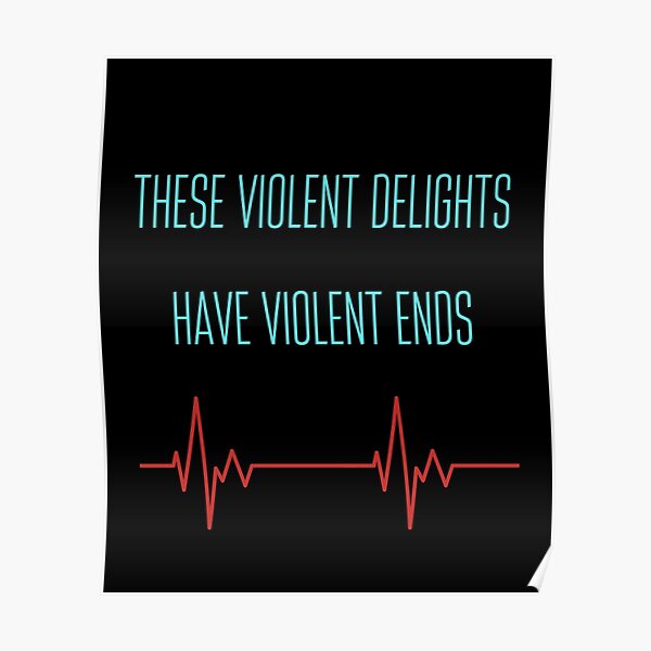 "These violent delights have violent ends" Poster by sem93 Redbubble