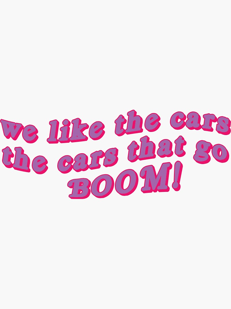 "we like the cars, the cars that go boom! tiktok