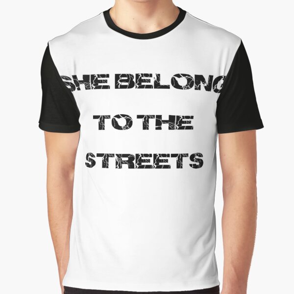 She Belong To The Streets Gifts & Merchandise | Redbubble