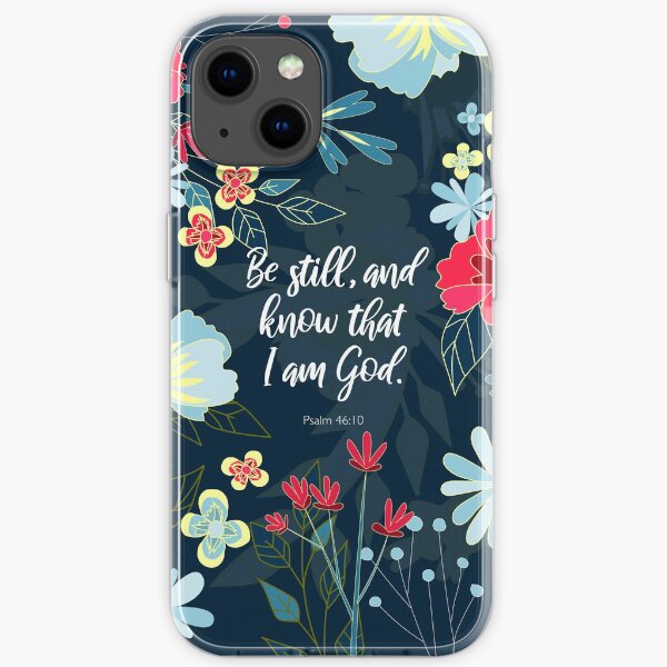 Be still, and know that I am God. Psalm 46:10, Bible Verse iPhone Soft Case