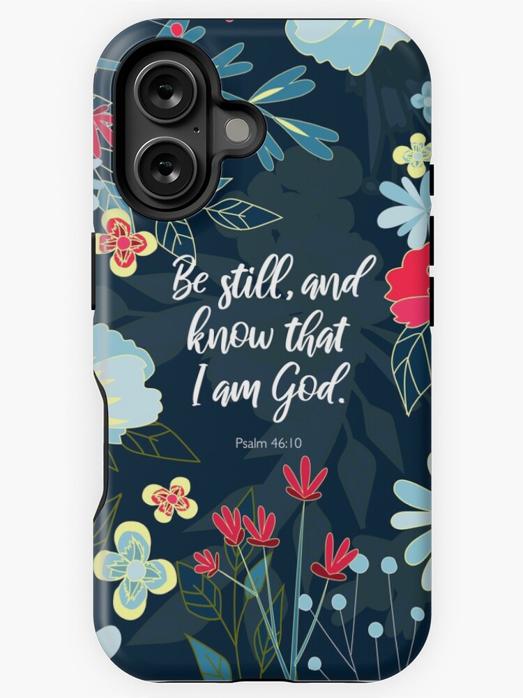 Be still, and know that I am God. Psalm 46:10, Bible Verse