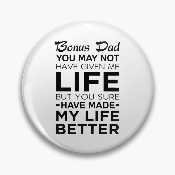 Item preview, Bonus Dad You May Not Have Given Me Life But You Sure Have Made My Life Better designed and sold by T-shirt For You.