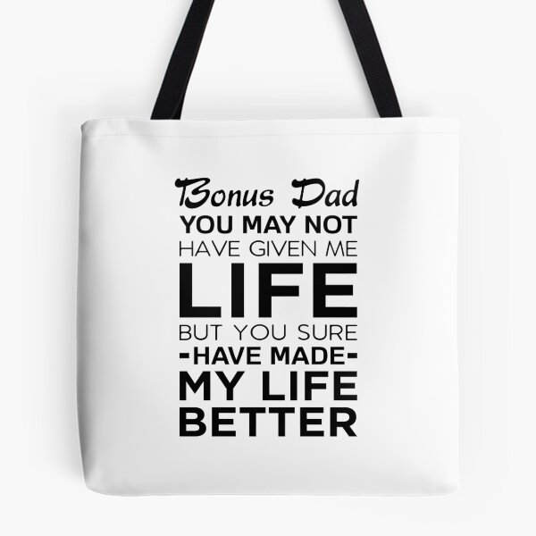 Item preview, Bonus Dad You May Not Have Given Me Life But You Sure Have Made My Life Better designed and sold by T-shirt For You.