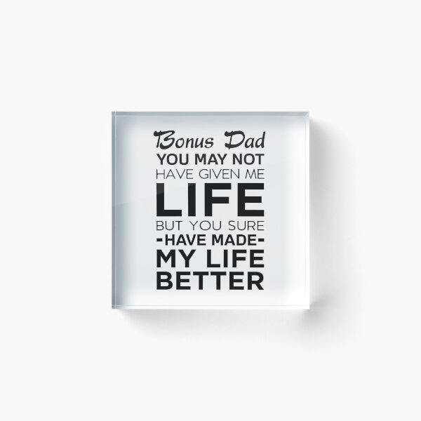 Item preview, Bonus Dad You May Not Have Given Me Life But You Sure Have Made My Life Better designed and sold by T-shirt For You.