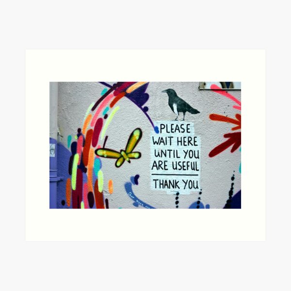 Please Wait Here until you are Useful Art Print