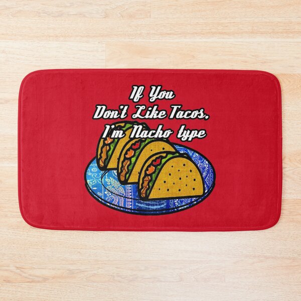 Item preview, If you don't like tacos I'm nacho type designed and sold by artbyomega.