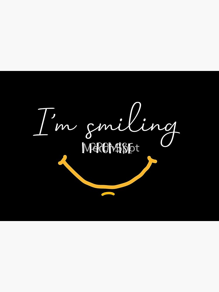 I'm Smiling I Promise Funny Quote with Smiling Face by MerchSpot
