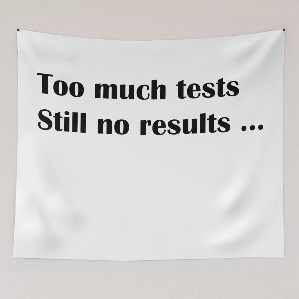 Item preview, Too much tests still no results designed and sold by rimbuy.