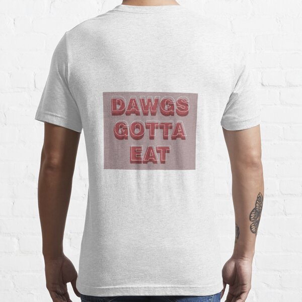 DAWGS GOTTA EAT | Essential T-Shirt