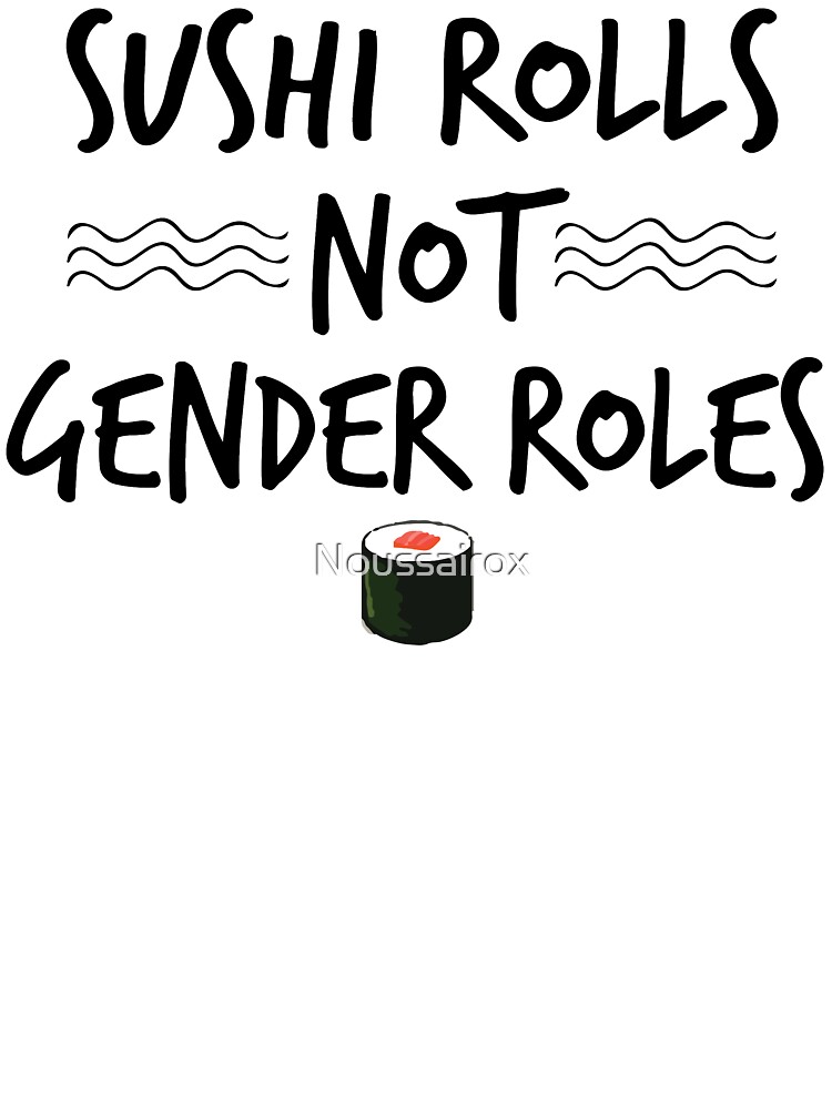 Sushi Rolls Not Gender Roles Funny Feminism T Shirt Sushi Rolls Not Gender Roles Funny Feminism T Shirt