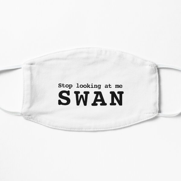 Stop Looking at me Swan Billy Madison Flat Mask