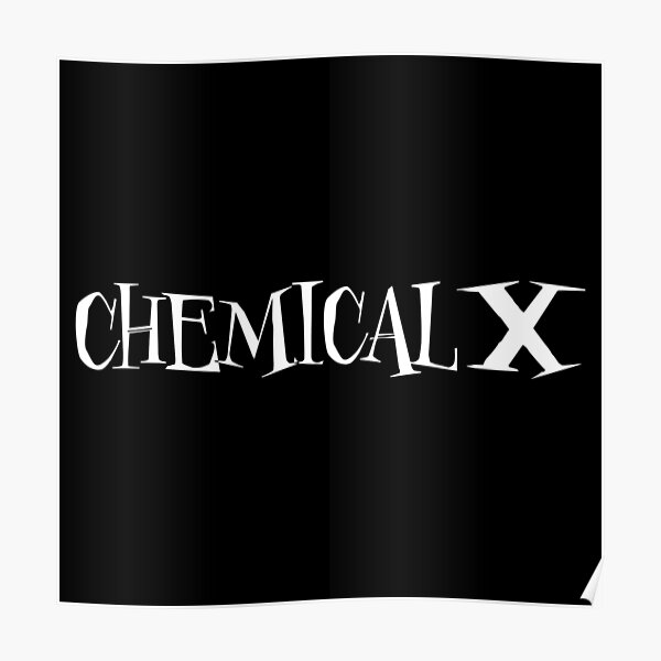 "Chemical X Merch" Poster by smolbutdedly Redbubble