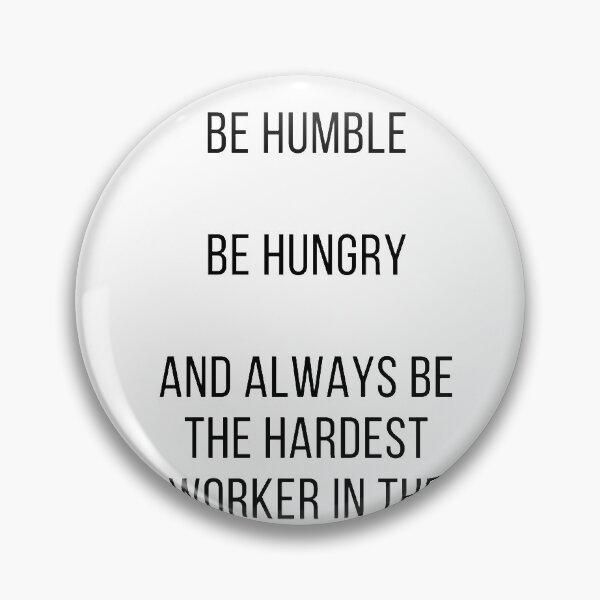 Item preview, Be Humble, Be Hungry, and Be the Hardest Worker in the Room designed and sold by mandarinolive.