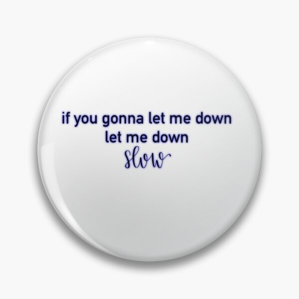 Item preview, "If you gonna let me down, let me down slow" quote from song "Slow" by Liam Payne digital lettering designed and sold by averycooluser.