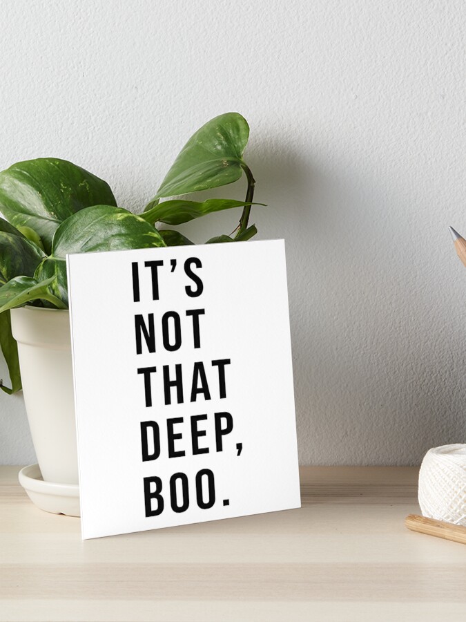 It S Not That Deep Boo Art Board Print By Teeteeworld Redbubble