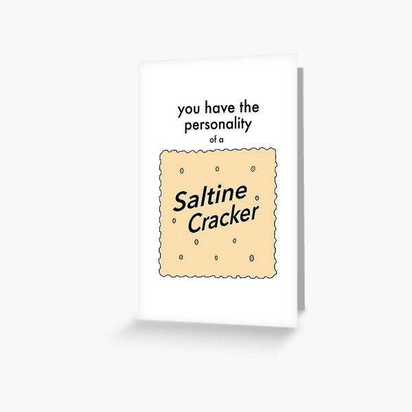 "Saltine Cracker Personality" Greeting Card for Sale by nmarssdorf Redbubble