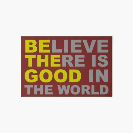 Inspirational Gifts - Be The Good Believe There is Good in the