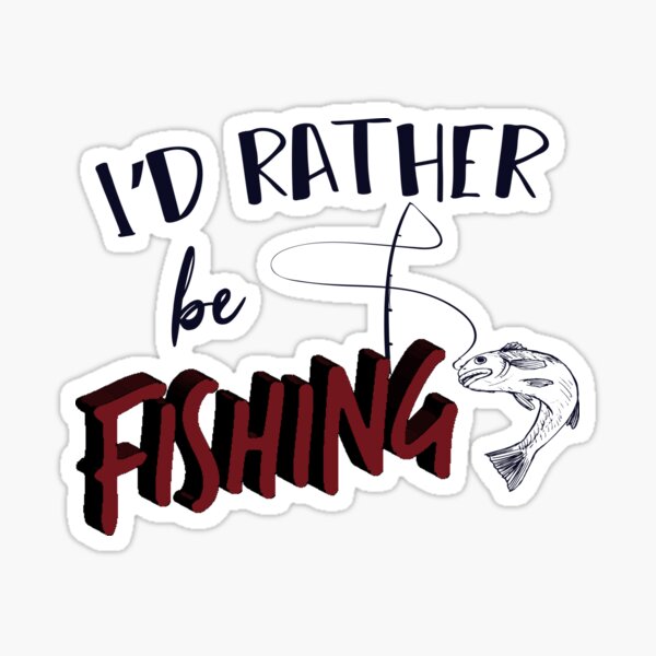 I'd Rather Be Fishing Sticker for Sale by ChelleCreate
