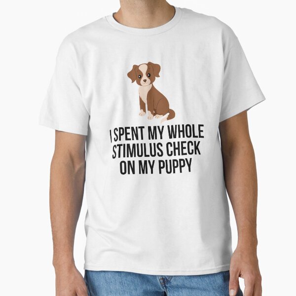 Item preview, Stimulus check jokes : I spent my whole stimulus check on my puppy  designed and sold by ohdesigno.