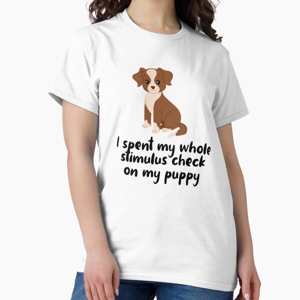 Item preview, I spent my whole stimulus check on my puppy  designed and sold by ohdesigno.