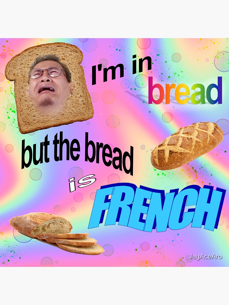 "French Bread Meme" Sticker for Sale by JayAceAro Redbubble
