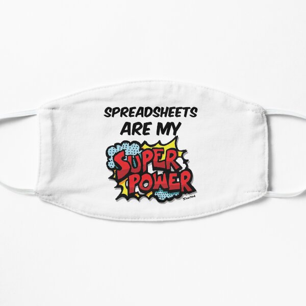Spreadsheets are my Super Power Flat Mask