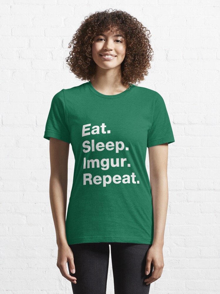 Eat Sleep Imgur Repeat T Shirt By Squidgun Redbubble