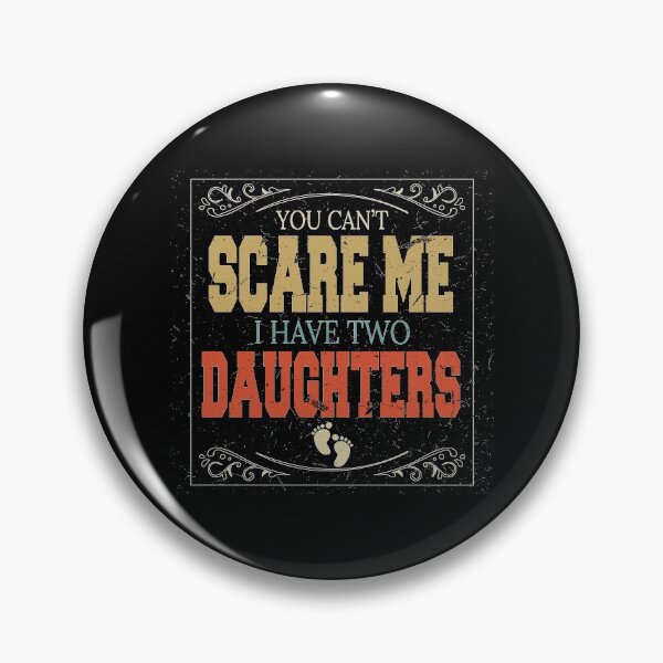 Item preview, You Can't Scare Me I Have Two Daughters designed and sold by BAISSANE.
