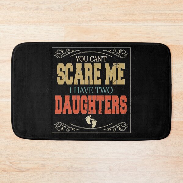 Item preview, You Can't Scare Me I Have Two Daughters designed and sold by BAISSANE.