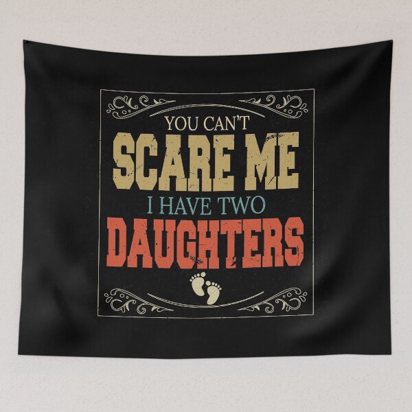 Item preview, You Can't Scare Me I Have Two Daughters designed and sold by BAISSANE.