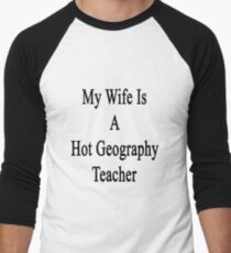 My Wife Is A Hot Geography Teacher Men's Baseball ¾ T-Shirt