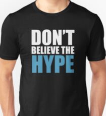 Don't Believe the Hype Unisex T-Shirt