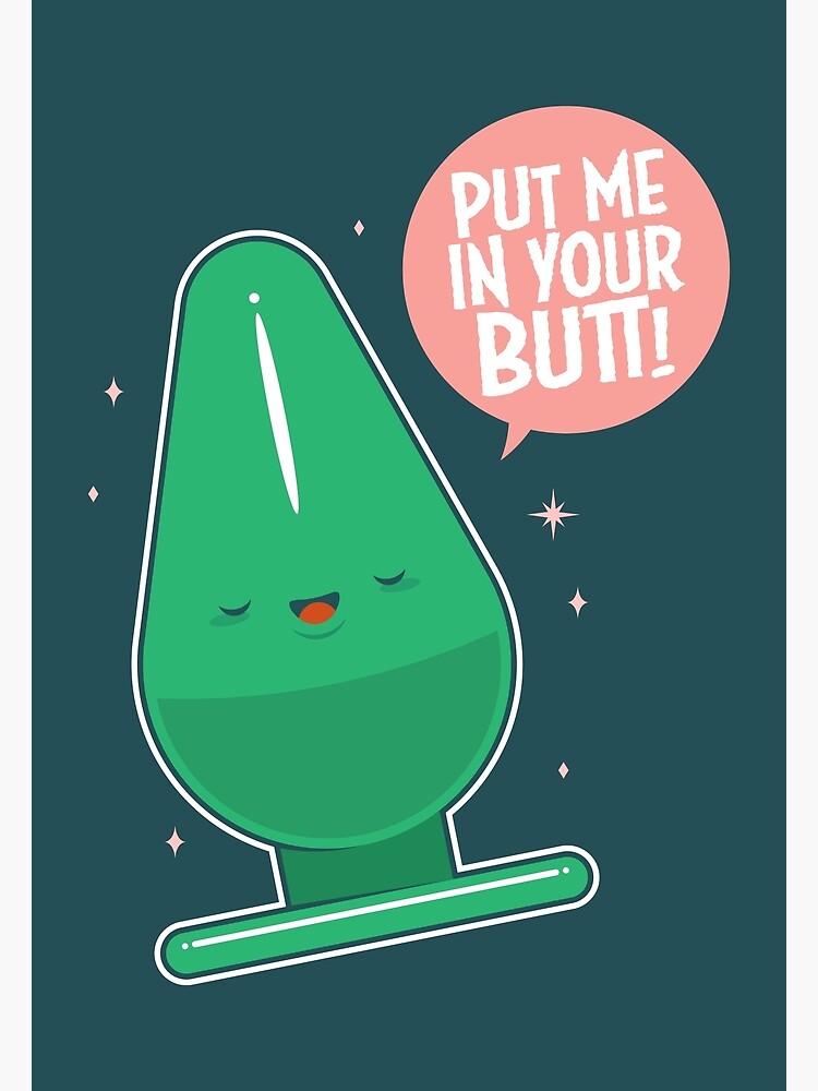 Put Me In Your Butt Poster For Sale By Penandkink Redbubble