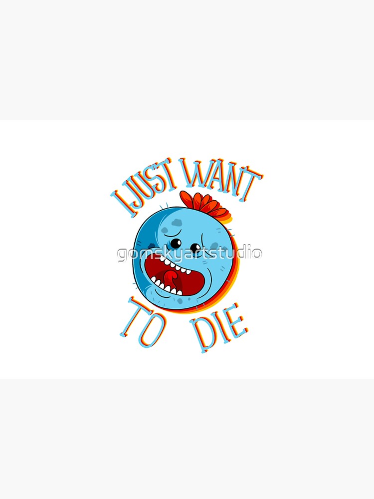 mr meeseeks i just want to die by gomskyartstudio