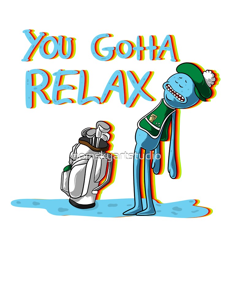 Mr Meeseeks Quote You Gotta Relax Kids T Shirt By Gomskyartstudio Redbubble