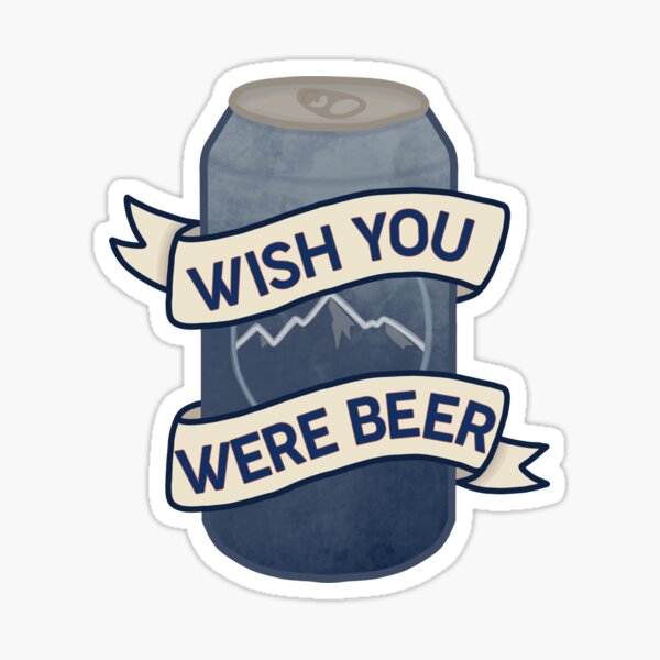 Wish You Were Beer! Sticker for Sale by wykd-designs