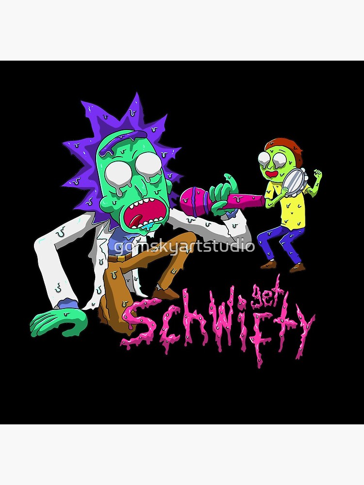 rick and morty get schwifty by gomskyartstudio
