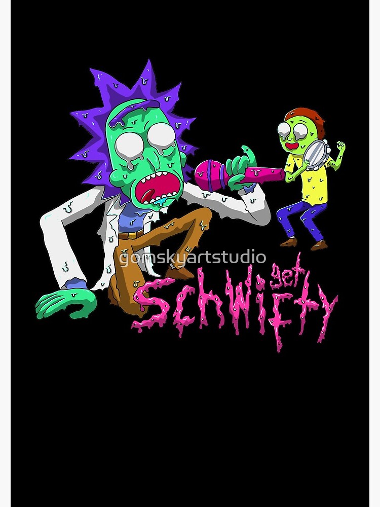 rick and morty get schwifty by gomskyartstudio