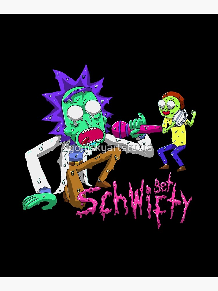 rick and morty get schwifty by gomskyartstudio