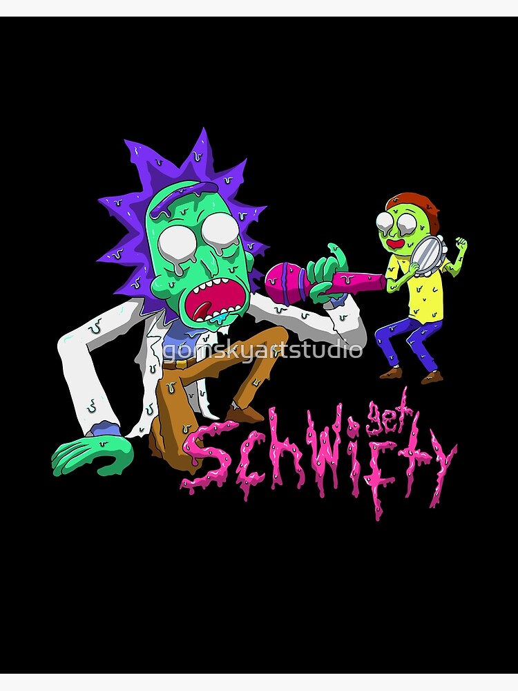 rick and morty get schwifty by gomskyartstudio