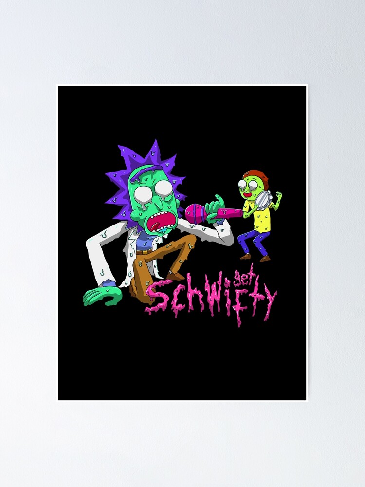 Alternate view of rick and morty get schwifty Poster