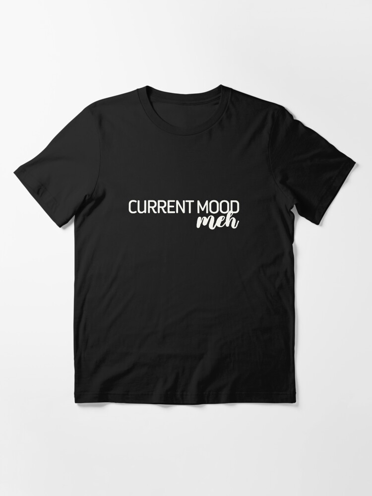  current mood meh funny sarcastic gift mood gift women gifts men