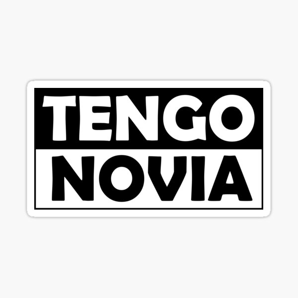 tengo-novia-white-and-black-text-sticker-by-enriquepma-redbubble