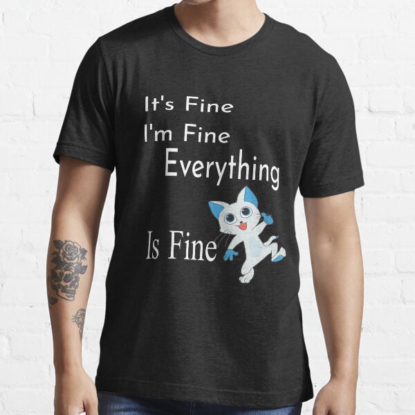 im fine everything is fine t shirt